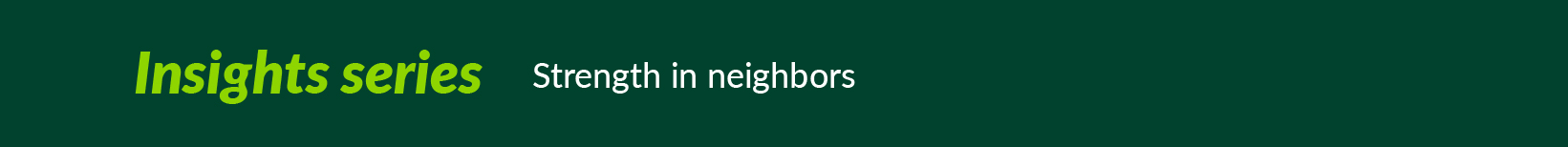 Insights series #2: Strength in neighbors
