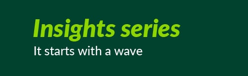 Insights series #3: It starts with a wave